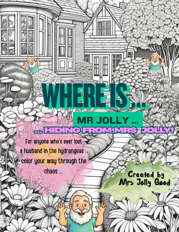 Where Is Mr Jolly?: Hiding from Mrs Jolly - A Funny Coloring Book for Anyone Who’s Ever Lost a Husband in the Hydrangeas (Mrs Jolly Good Coloring Books) Paperback