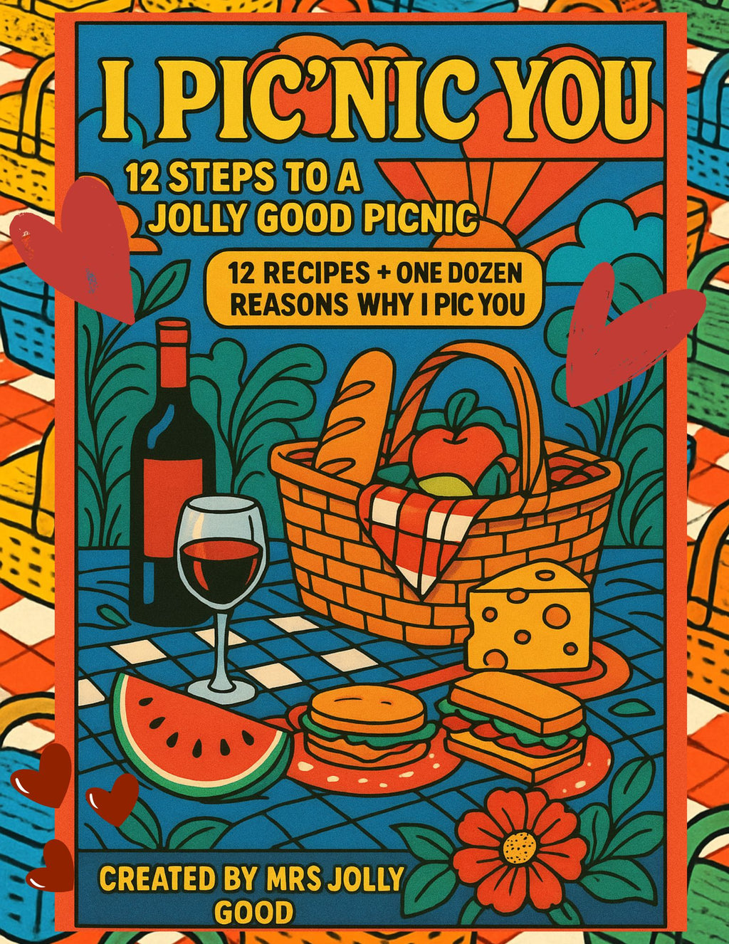 I Pic’nic you: 12 steps to a Jolly Good Picnic: 12 Recipes + One Dozen Reasons Why I Pic You