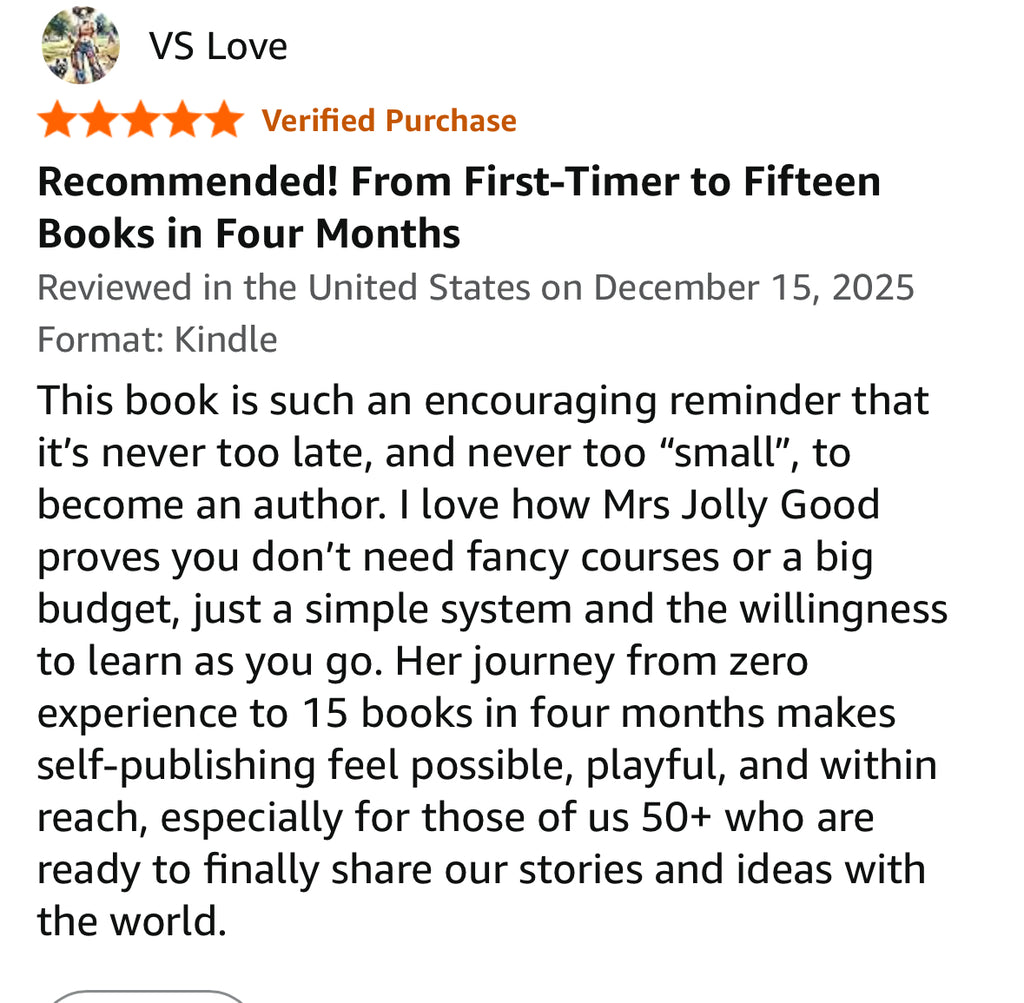 Publish Your First Book In 7 Days: How I Went From Zero Experience to 15 Published Works in 4 Months (At 50+ and on a Tiny Budget)