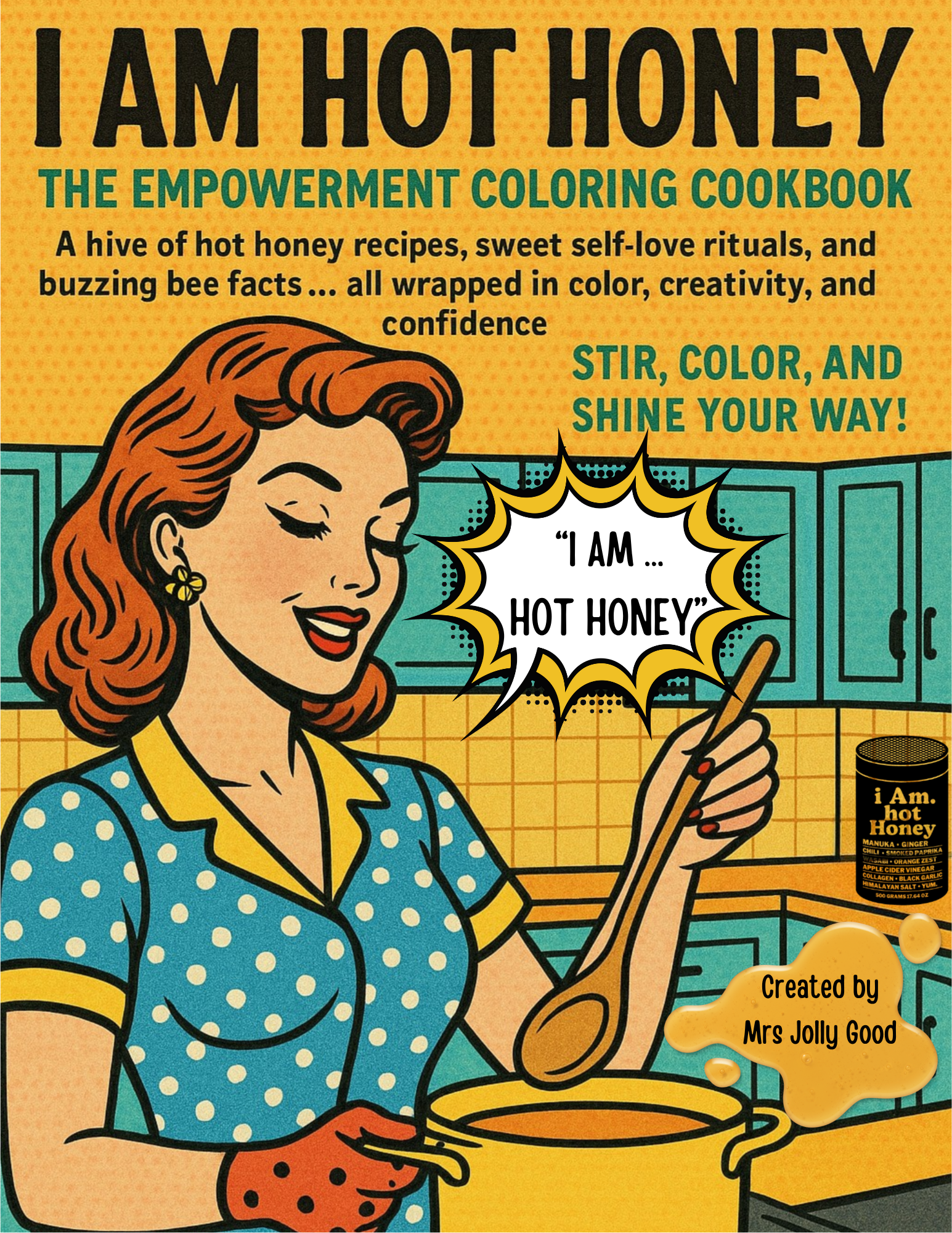 I AM Hot Honey: The Empowerment Coloring Cookbook - A Hive of Hot Honey Recipes, Self-Love Rituals, and Buzzing Bee Facts